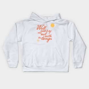 "Well carry me out with the tongs" - old timey sayings and grandma quotes FTW Kids Hoodie